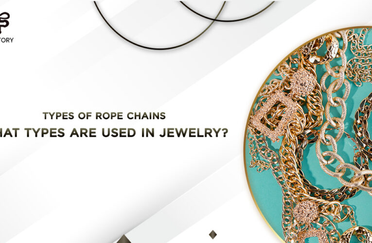 Types of rope chains What Types Are Used in Jewelry?